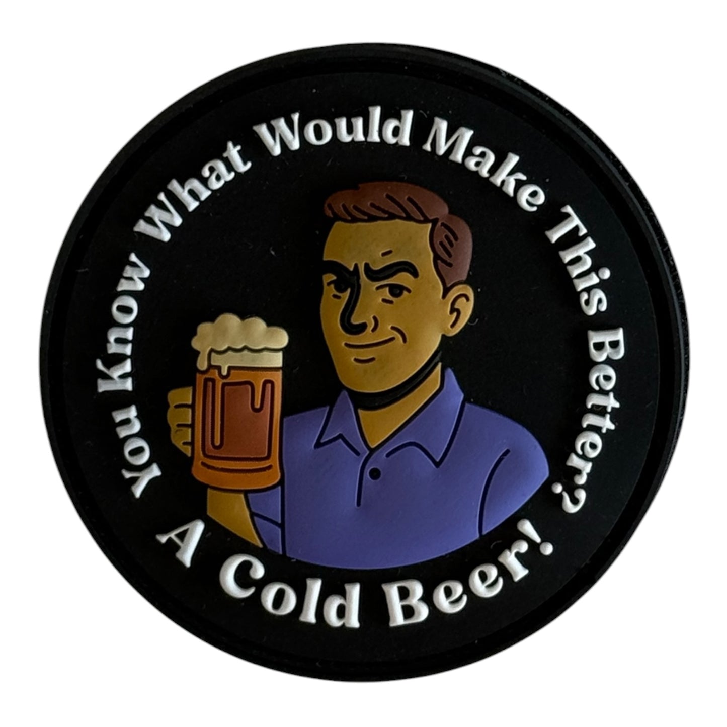 You Know What Would Make This Better? A Cold Beer! PVC Patch