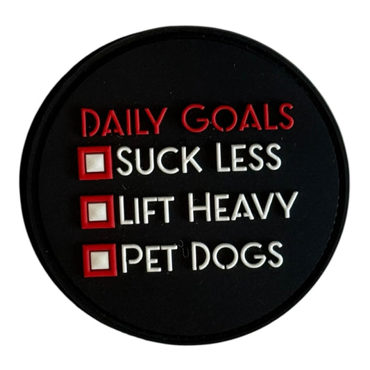 Daily Goals — Suck Less, Lift Heavy, Pet Dogs PVC Patch